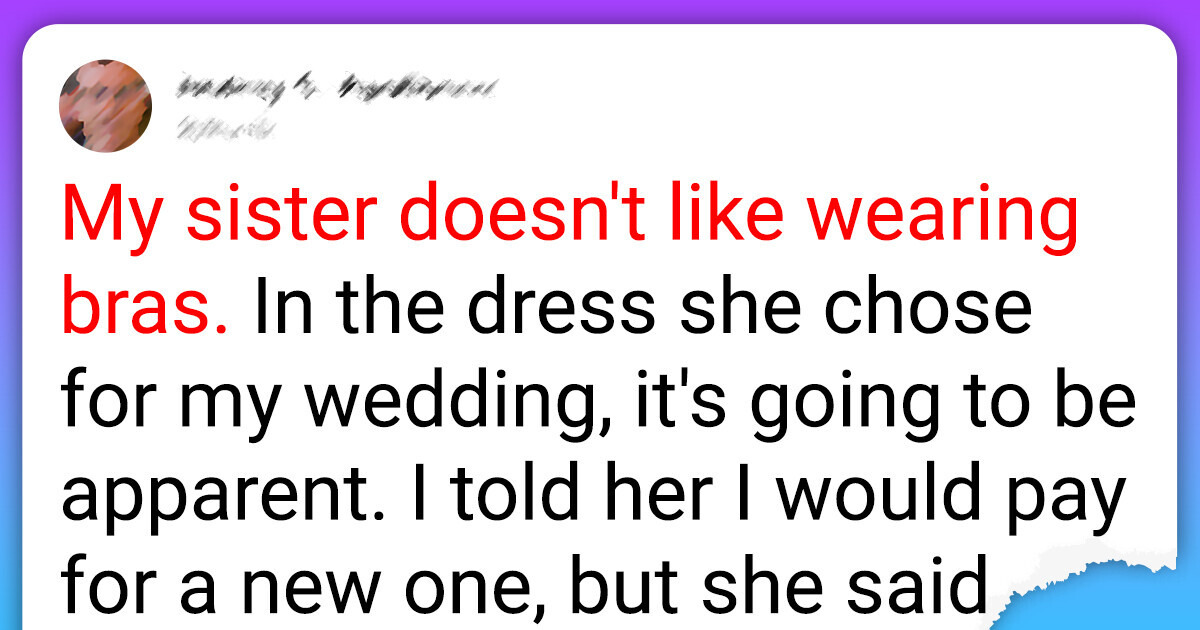My Sister Refuses to Wear a Bra to My Wedding, and I Don't Know