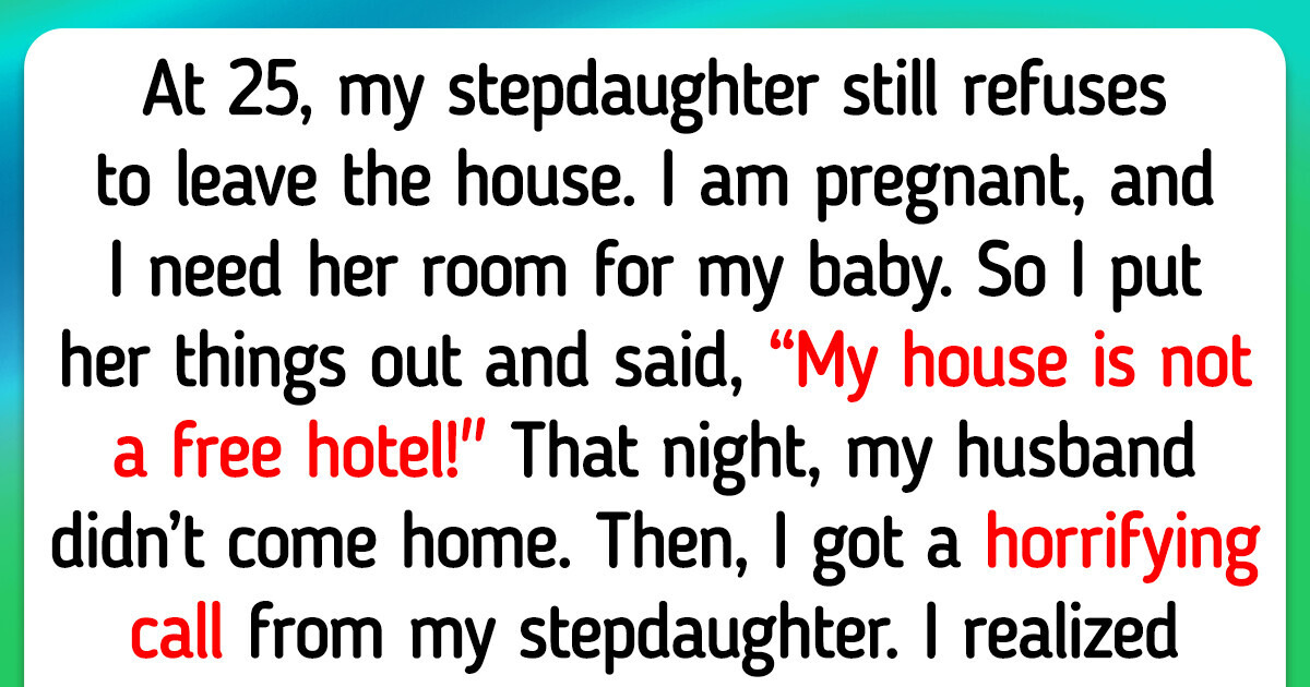 I Threw My Stepdaughter Out — My House Is Not a ’’Free Hotel’’ I Threw My Stepdaughter Out — My House Is Not a ’’Free Hotel’’