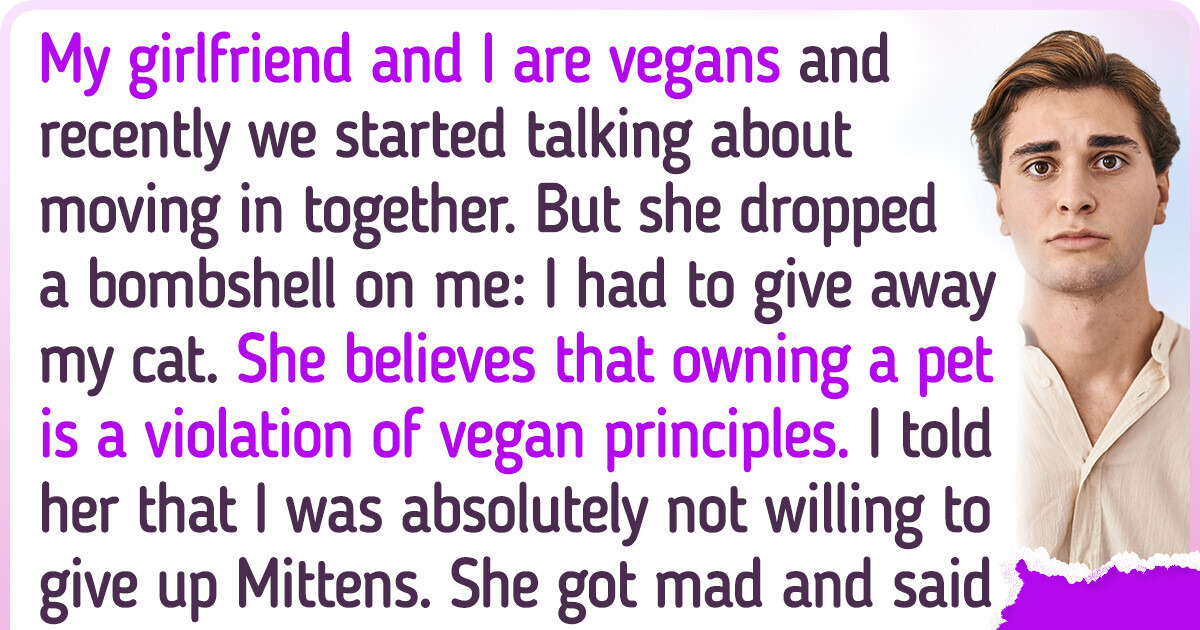 My Vegan Girlfriend Wants Me to Get Rid of My Cat and I Don’t Know What to Do My Vegan Girlfriend Wants Me to Get Rid of My Cat and I Don’t Know What to Do