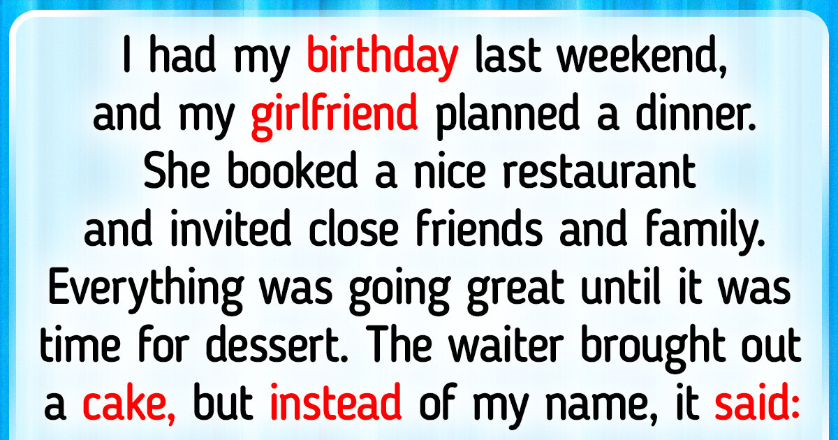 My Birthday Dinner Became a Nightmare Thanks to My Girlfriend’s Selfish Drama My Birthday Dinner Became a Nightmare Thanks to My Girlfriend’s Selfish Drama
