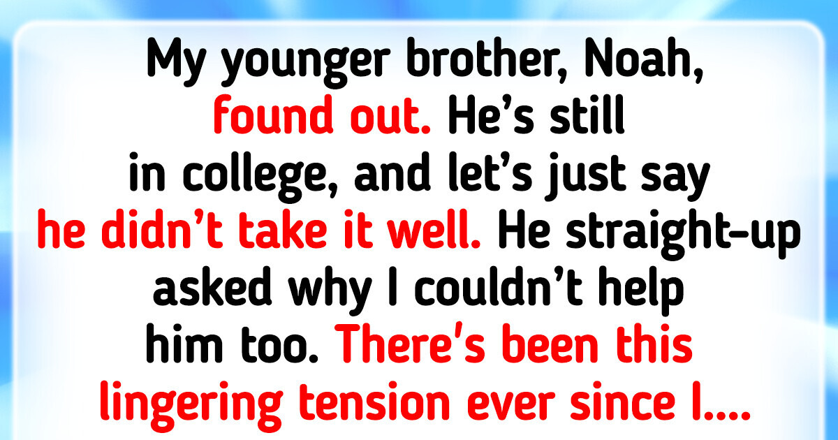 My Family Expects Me to Pay for My Brother’s College Because I Helped My Fiancée My Family Expects Me to Pay for My Brother’s College Because I Helped My Fiancée