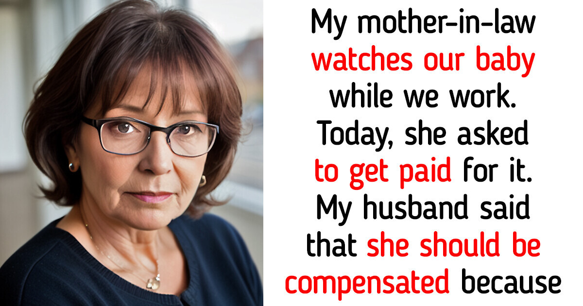 My Mother-in-Law Thinks She Should Get Money for Babysitting Her Grandchild My Mother-in-Law Thinks She Should Get Money for Babysitting Her Grandchild