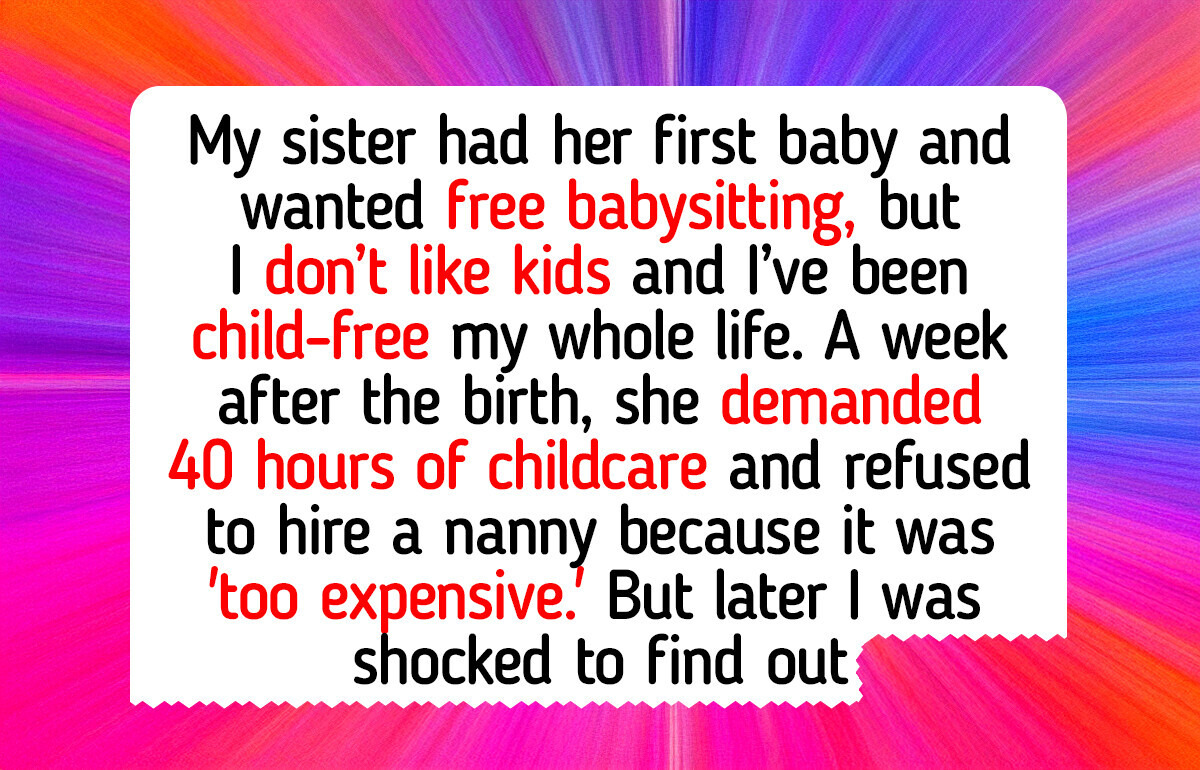 I Refuse to Be My Sister’s Free Full-Time Nanny—I Don’t Like Kids, and I’m Proudly Child-Free