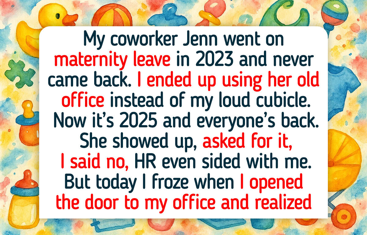 I Refused to Give Back My Coworker’s Old Office—I Don’t Care If She Was Away on Maternity Leave I Refused to Give Back My Coworker’s Old Office—I Don’t Care If She Was Away on Maternity Leave