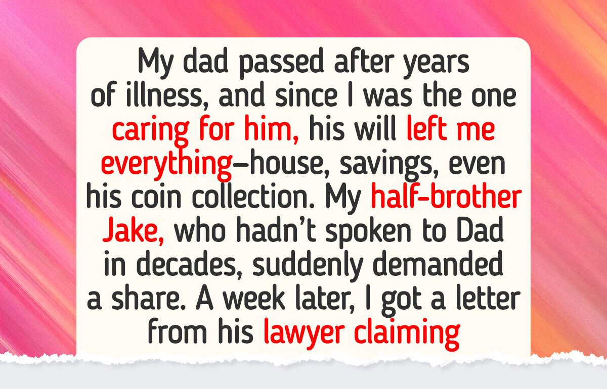 My Dad Left Me His Inheritance—Then My Estranged Half-Brother Came Knocking My Dad Left Me His Inheritance—Then My Estranged Half-Brother Came Knocking