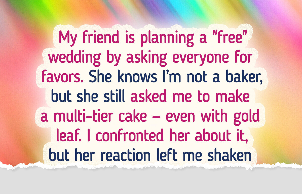 My Rich Friend Demanded I Bake Her Wedding Cake for Free, and My Refusal Almost Ended Our Friendship My Rich Friend Demanded I Bake Her Wedding Cake for Free, and My Refusal Almost Ended Our Friendship