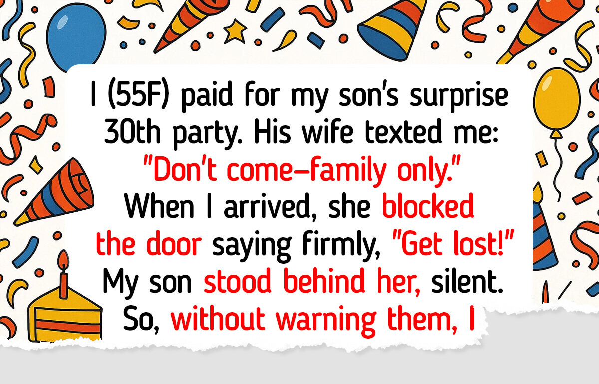 My DIL Banned Me From My Own Son’s Birthday Party While He Backed Her Up My DIL Banned Me From My Own Son’s Birthday Party While He Backed Her Up