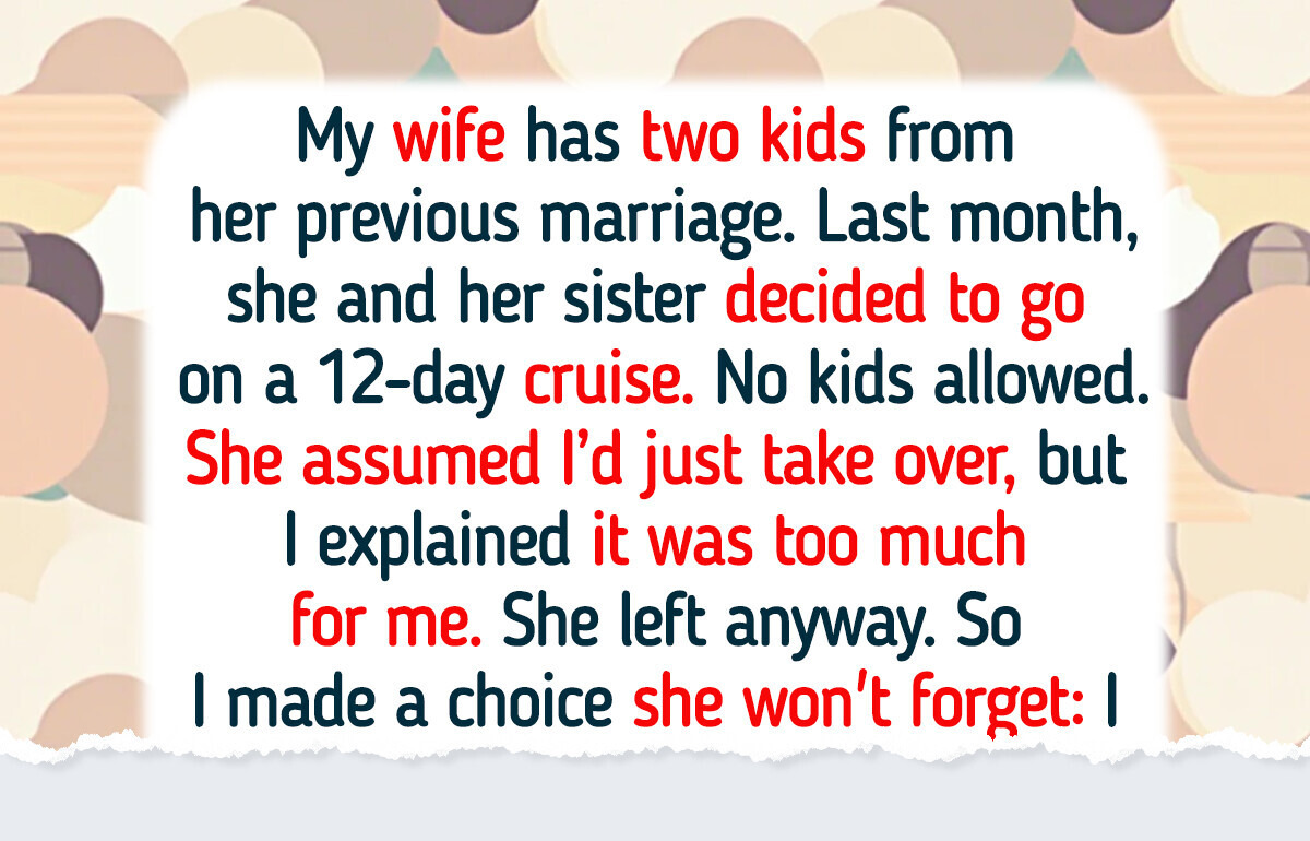 I Refused to Watch My Wife’s Kids While She Went on Vacation, Now She’s Calling Me the Villain I Refused to Watch My Wife’s Kids While She Went on Vacation, Now She’s Calling Me the Villain