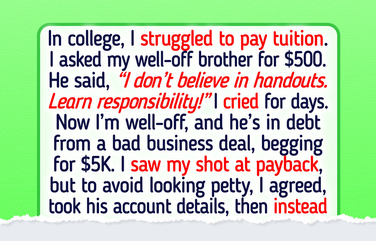 My Brother Refused to Lend Me Money When I Was Desperate—Now I’ve Got the Ultimate Revenge My Brother Refused to Lend Me Money When I Was Desperate—Now I’ve Got the Ultimate Revenge