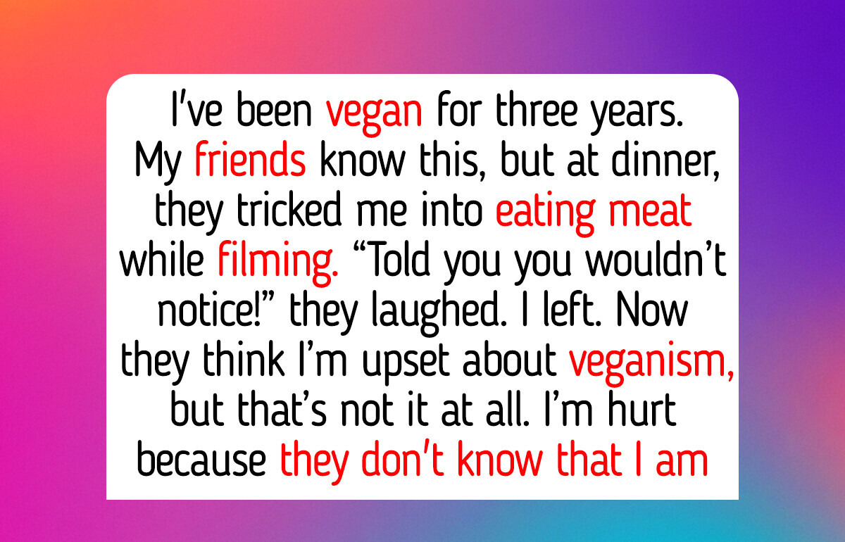 I Refuse to Talk to My Friends After They Tricked Me Into Eating Meat—I’m Vegan
