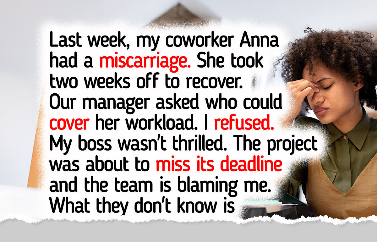 I Refused to Cover for My Coworker While She Took Her Miscarriage Leave I Refused to Cover for My Coworker While She Took Her Miscarriage Leave