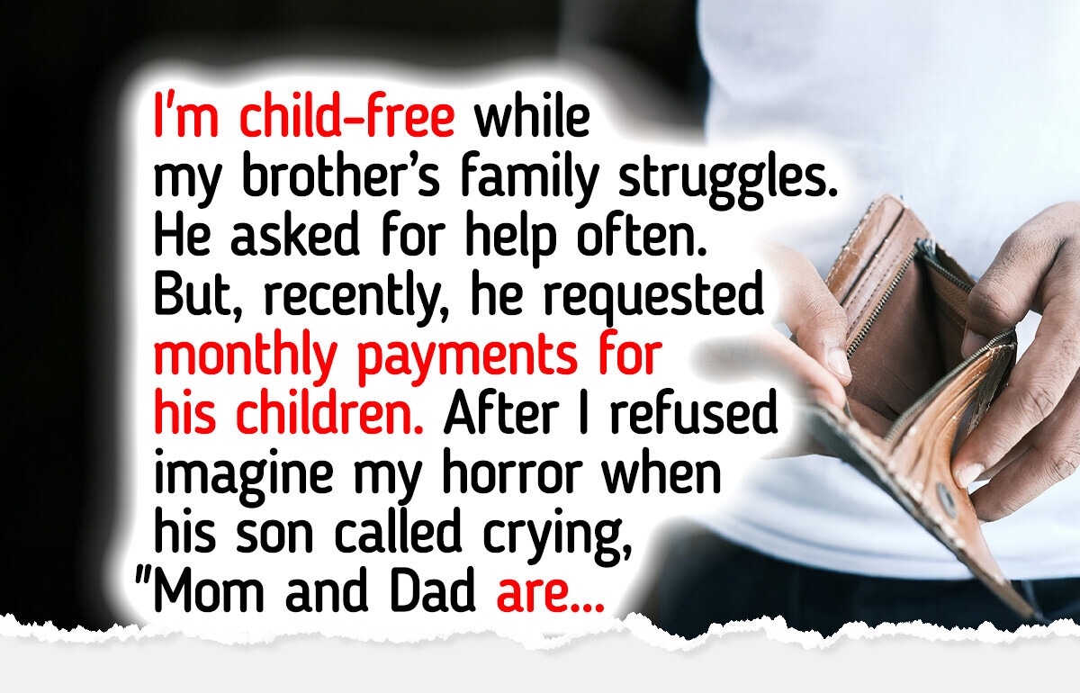 I’m Child-Free, and I Refuse to Keep Sending Money for My Brother’s Kids—It’s Not My Responsibility I’m Child-Free, and I Refuse to Keep Sending Money for My Brother’s Kids—It’s Not My Responsibility