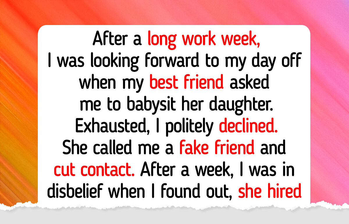 I Refused to Babysit My Friend’s Daughter—the Consequences Shattered Our Friendship I Refused to Babysit My Friend’s Daughter—the Consequences Shattered Our Friendship