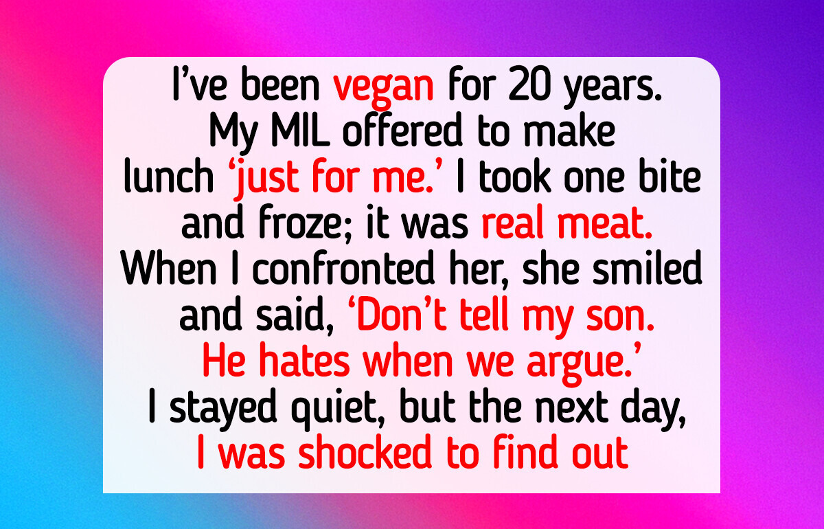 My MIL Secretly Fed Me Meat Even Though She Knows I’m Vegan My MIL Secretly Fed Me Meat Even Though She Knows I’m Vegan