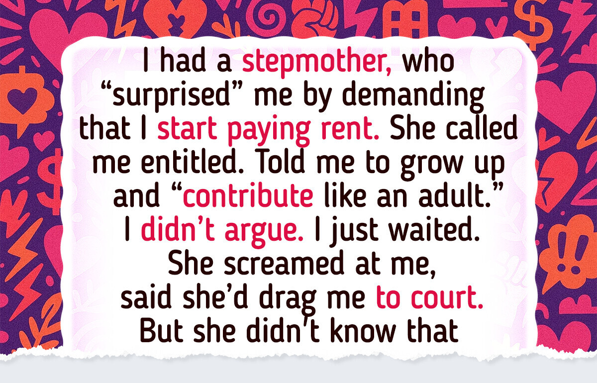 My Stepmom Wanted Me to Pay Rent—She Wasn’t Ready for My Payback My Stepmom Wanted Me to Pay Rent—She Wasn’t Ready for My Payback