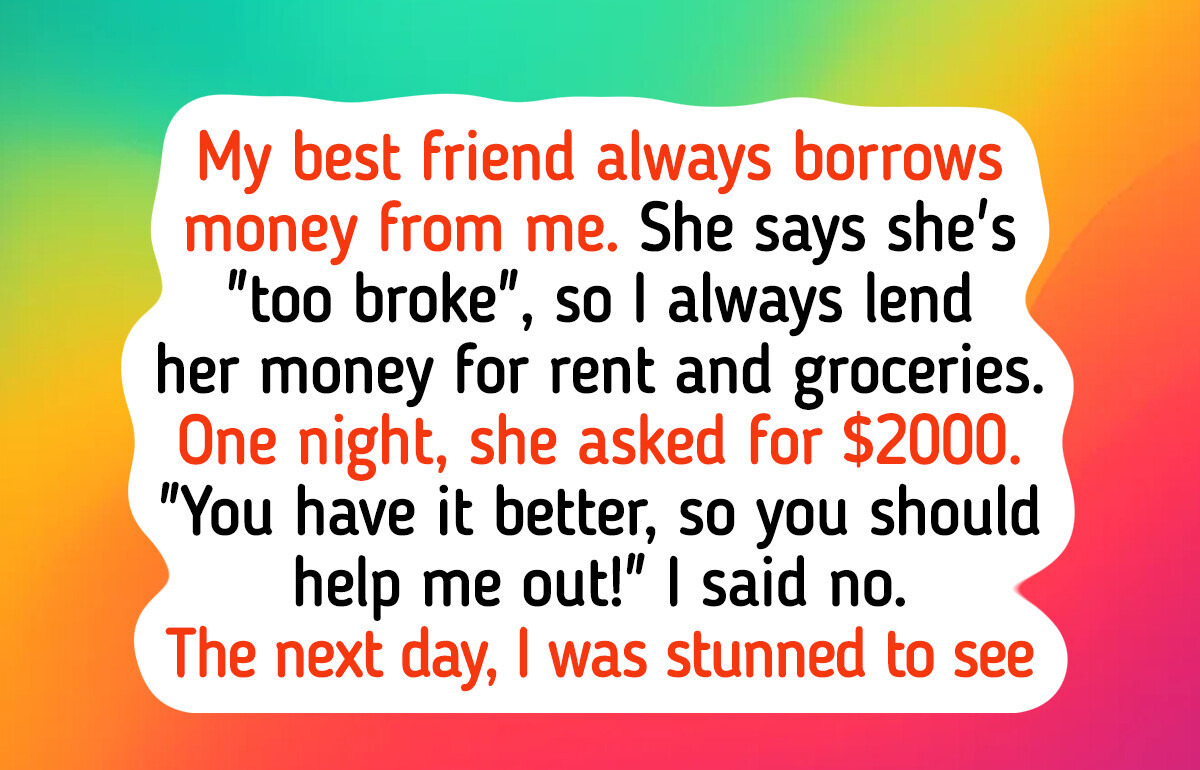 My Best Friend Used Me for Money for Years, So I Gave Her the Most Expensive Revenge My Best Friend Used Me for Money for Years, So I Gave Her the Most Expensive Revenge