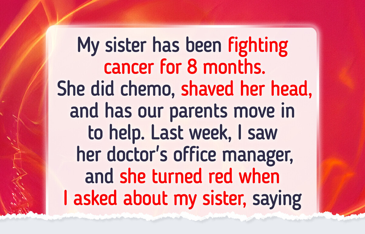 I Was Ready to Help My Sister Fight Cancer, but Her Secret Changed Everything I Was Ready to Help My Sister Fight Cancer, but Her Secret Changed Everything