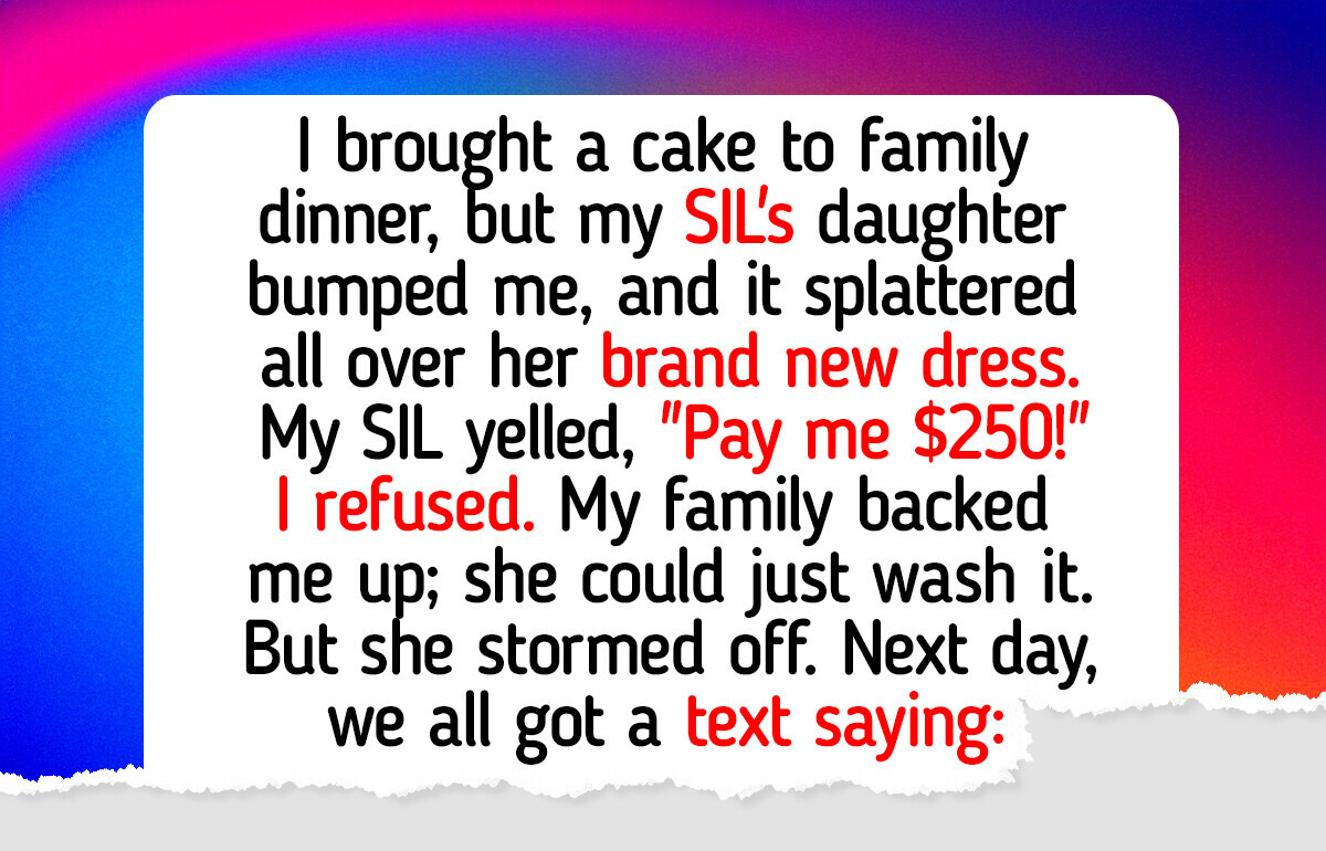 My SIL Demanded That I Pay for “Ruining” Her Daughter’s Dress, She Wasn’t Ready for My Sweetest Payback My SIL Demanded That I Pay for “Ruining” Her Daughter’s Dress, She Wasn’t Ready for My Sweetest Payback