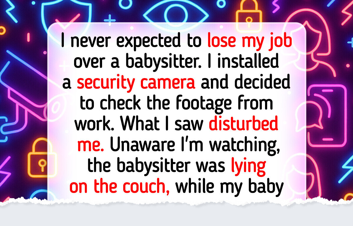 The Babysitter Thought No One Was Watching, She Was Wrong The Babysitter Thought No One Was Watching, She Was Wrong