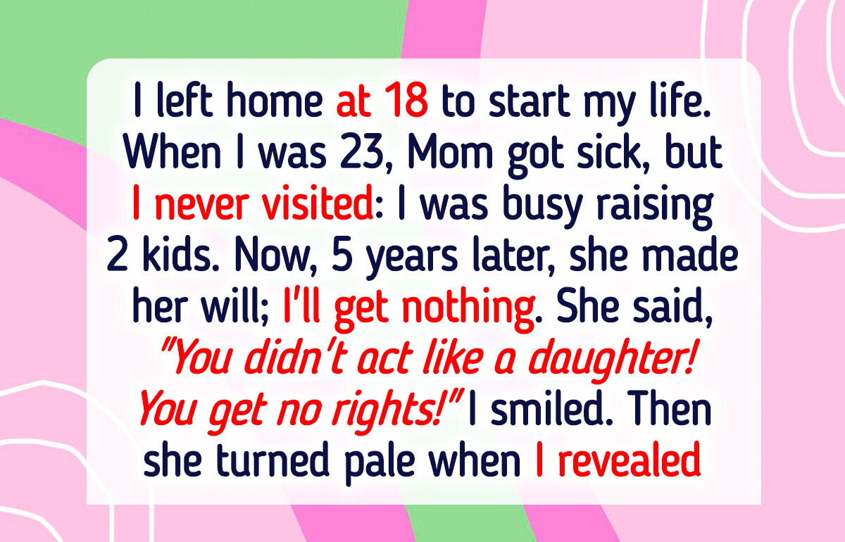 My Mom Refused to Leave Me Any Inheritance, So I Turned the Tables on Her My Mom Refused to Leave Me Any Inheritance, So I Turned the Tables on Her