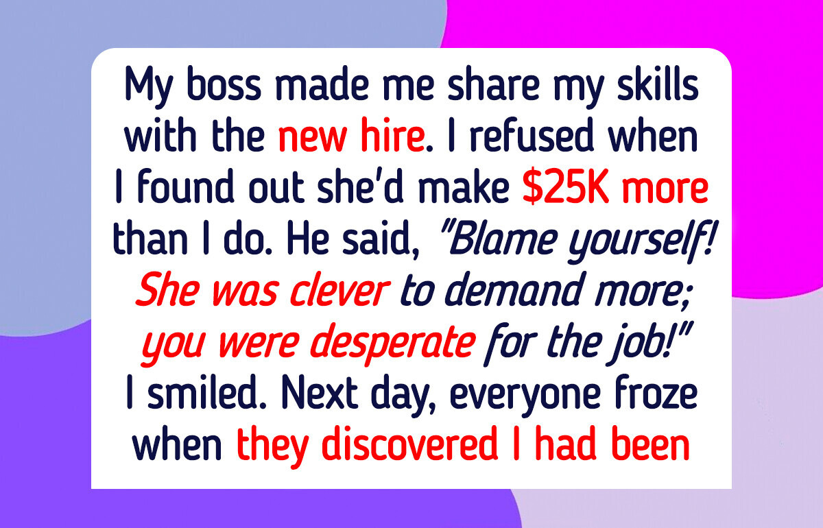 I Refused to Train the New Hire After Discovering She Earns $25K More Than I Do I Refused to Train the New Hire After Discovering She Earns $25K More Than I Do
