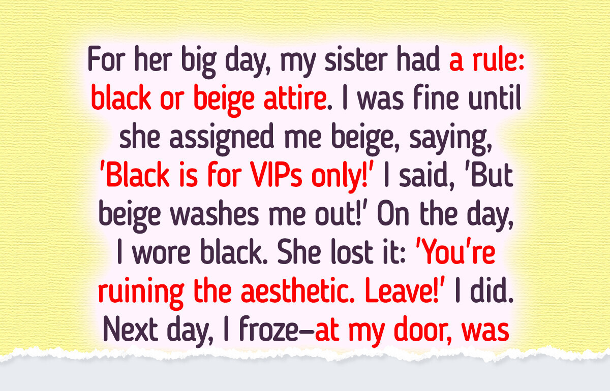 I Refused to Abide by My Sister’s Wedding Rule—And She Utterly Destroyed Me I Refused to Abide by My Sister’s Wedding Rule—And She Utterly Destroyed Me