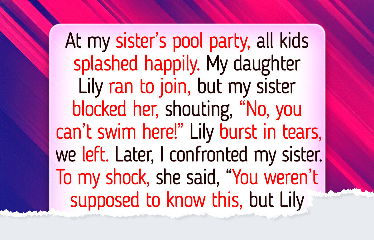 My Sister Excluded My Daughter From Family Party—The Reason Shook Me My Sister Excluded My Daughter From Family Party—The Reason Shook Me