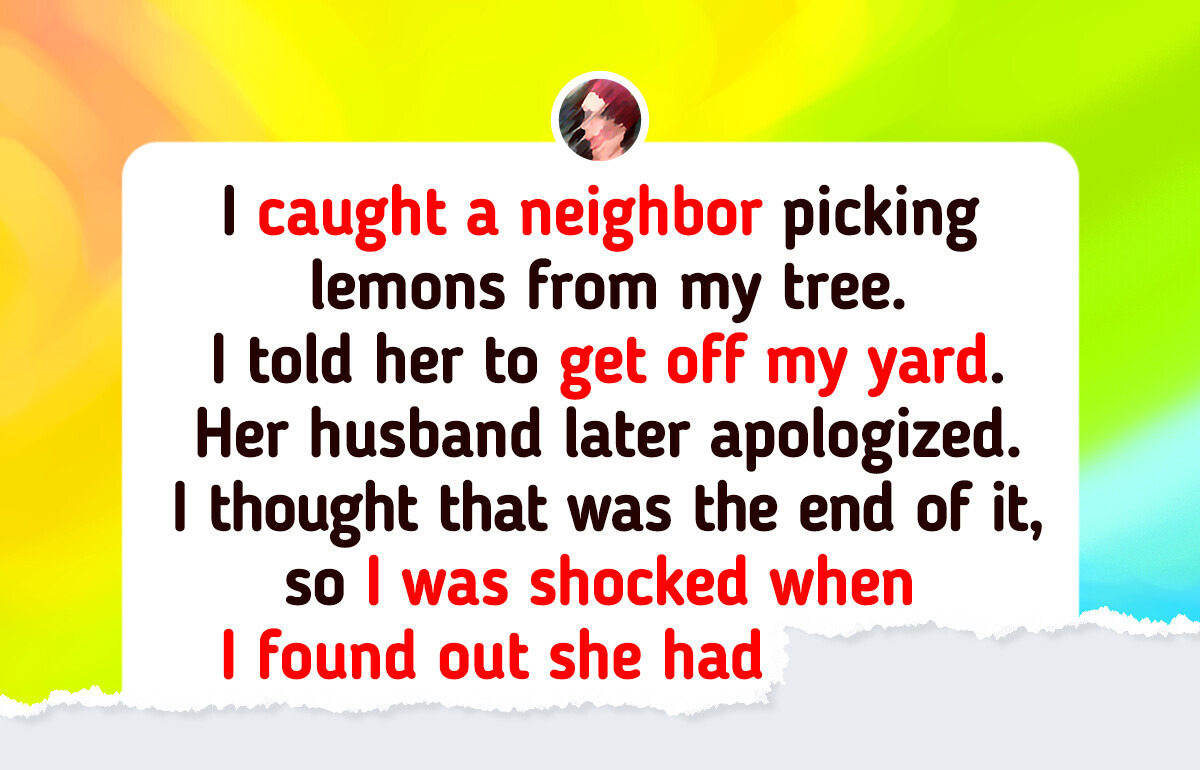 I Refuse to Let My Neighbor Pick Lemons From My Yard, I’m Not a Free Grocery Store I Refuse to Let My Neighbor Pick Lemons From My Yard, I’m Not a Free Grocery Store