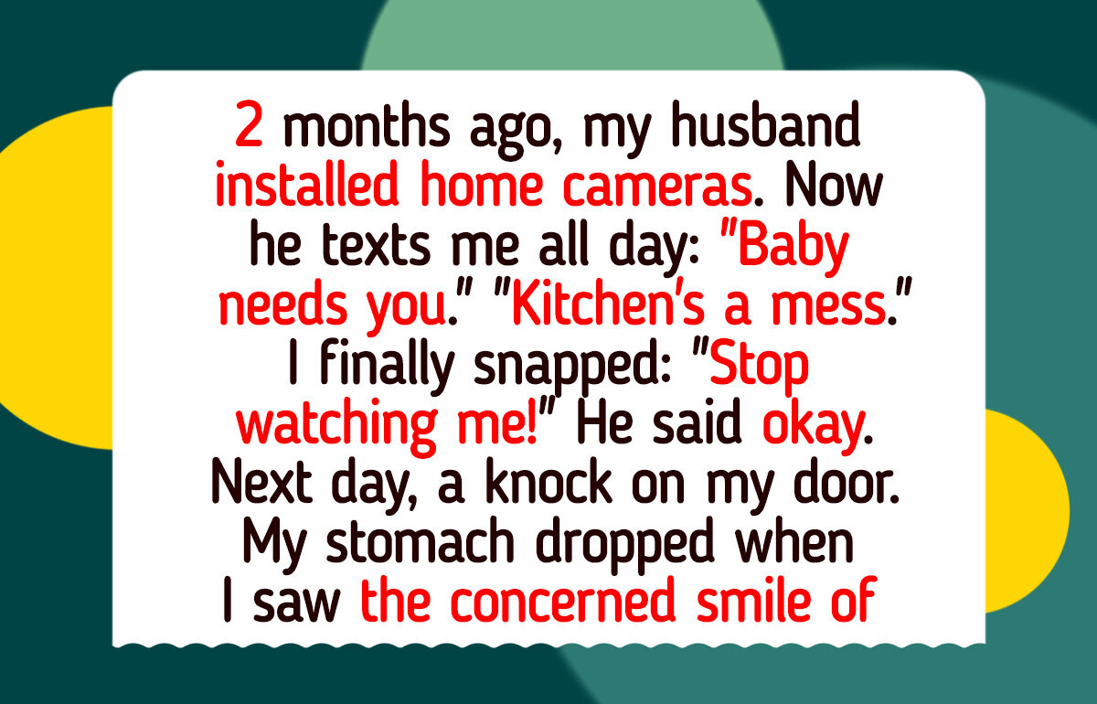 My Husband Promised to Stop Watching Me Through the Cameras—He Lied