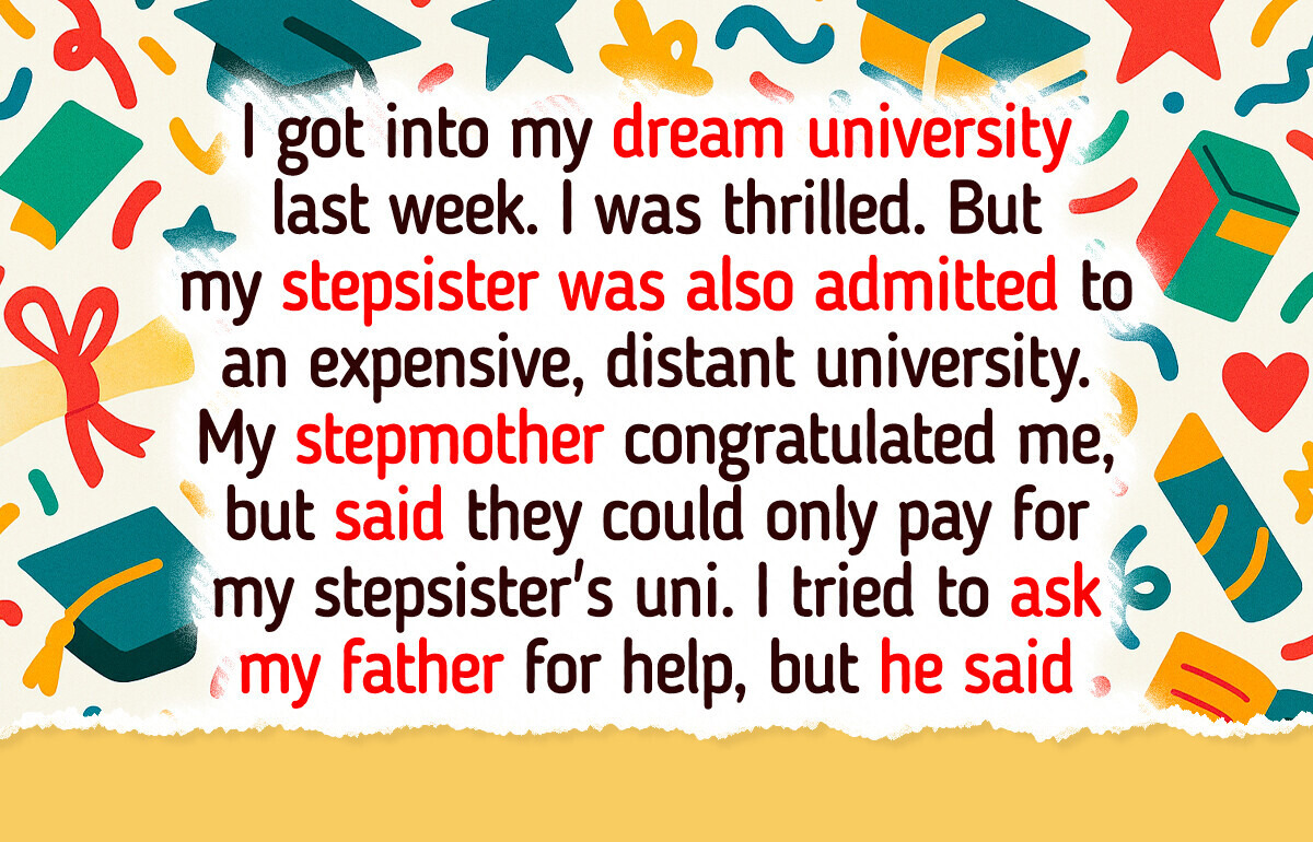 My Stepmom Demands That I Give Up on My Dream So Her Daughter Can Go to College My Stepmom Demands That I Give Up on My Dream So Her Daughter Can Go to College