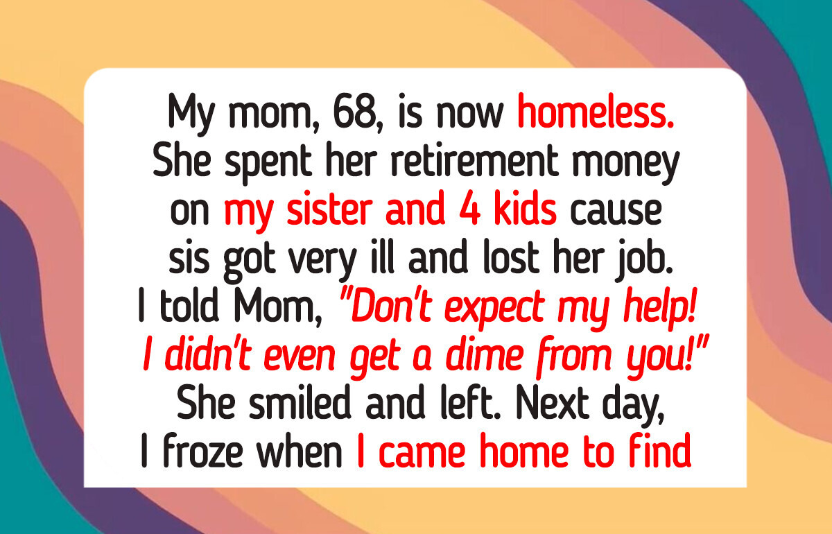 I Refuse to Help My Homeless Mom After She Spent All Her Retirement Money on My Sister