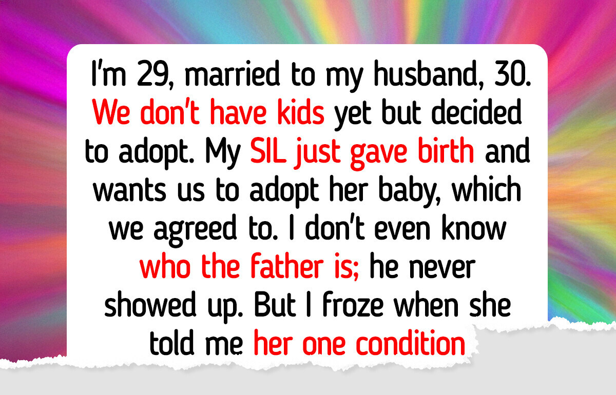 I Agreed to Adopt My SIL’s Baby — but Her Real Motive for Giving Him Up Broke My Heart I Agreed to Adopt My SIL’s Baby — but Her Real Motive for Giving Him Up Broke My Heart