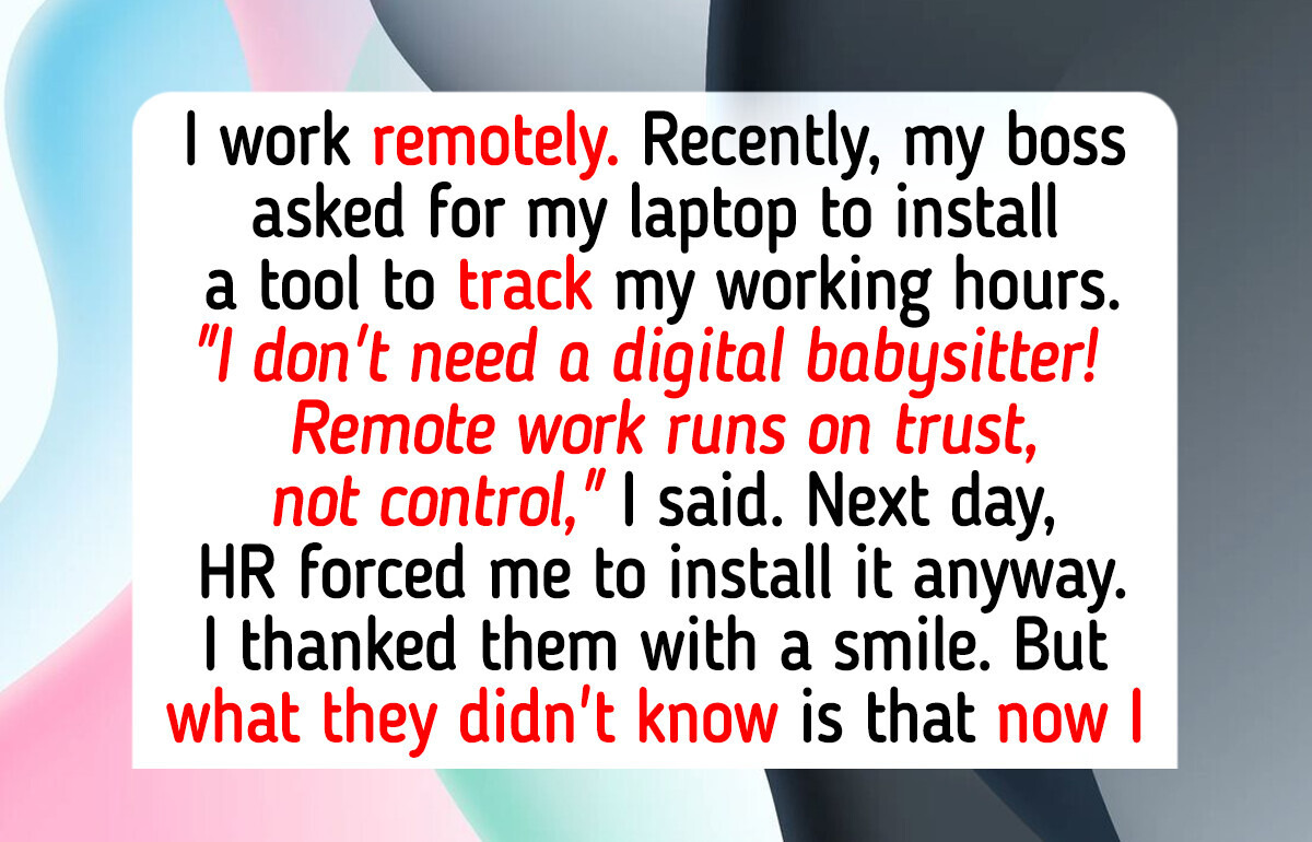 I Refused to Let My Boss Install a Time-Tracking Software on My Laptop Because I Work Remotely I Refused to Let My Boss Install a Time-Tracking Software on My Laptop Because I Work Remotely