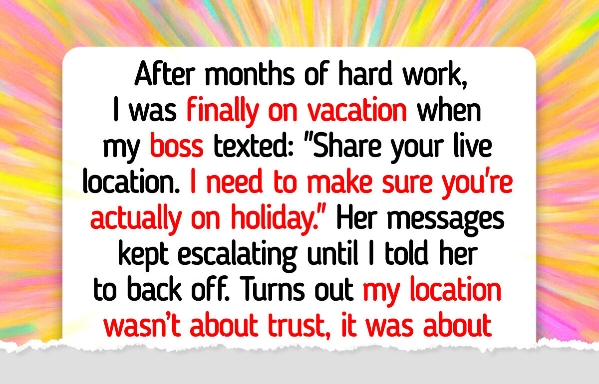 My Boss Asked for My Live Location, but It Had Nothing to Do With Work My Boss Asked for My Live Location, but It Had Nothing to Do With Work