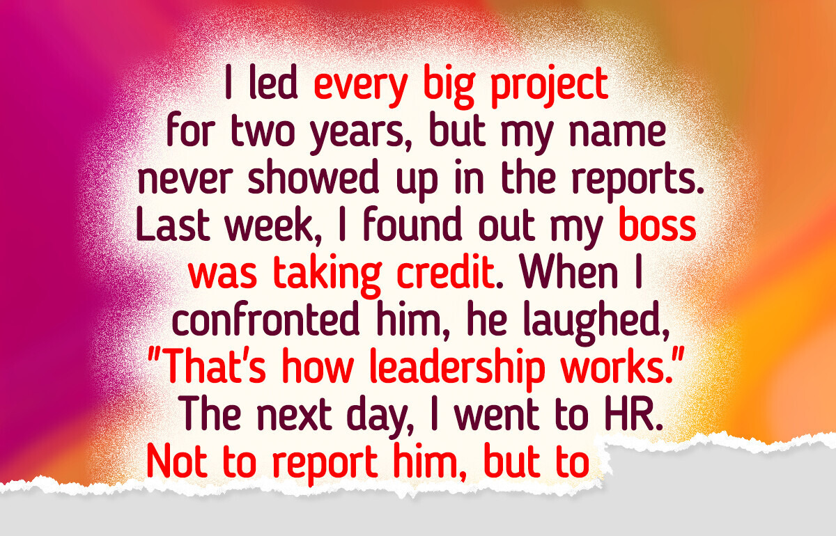 I Refuse to Let My Boss Take Credit for My Work Again, So I Decided to Outsmart Him I Refuse to Let My Boss Take Credit for My Work Again, So I Decided to Outsmart Him