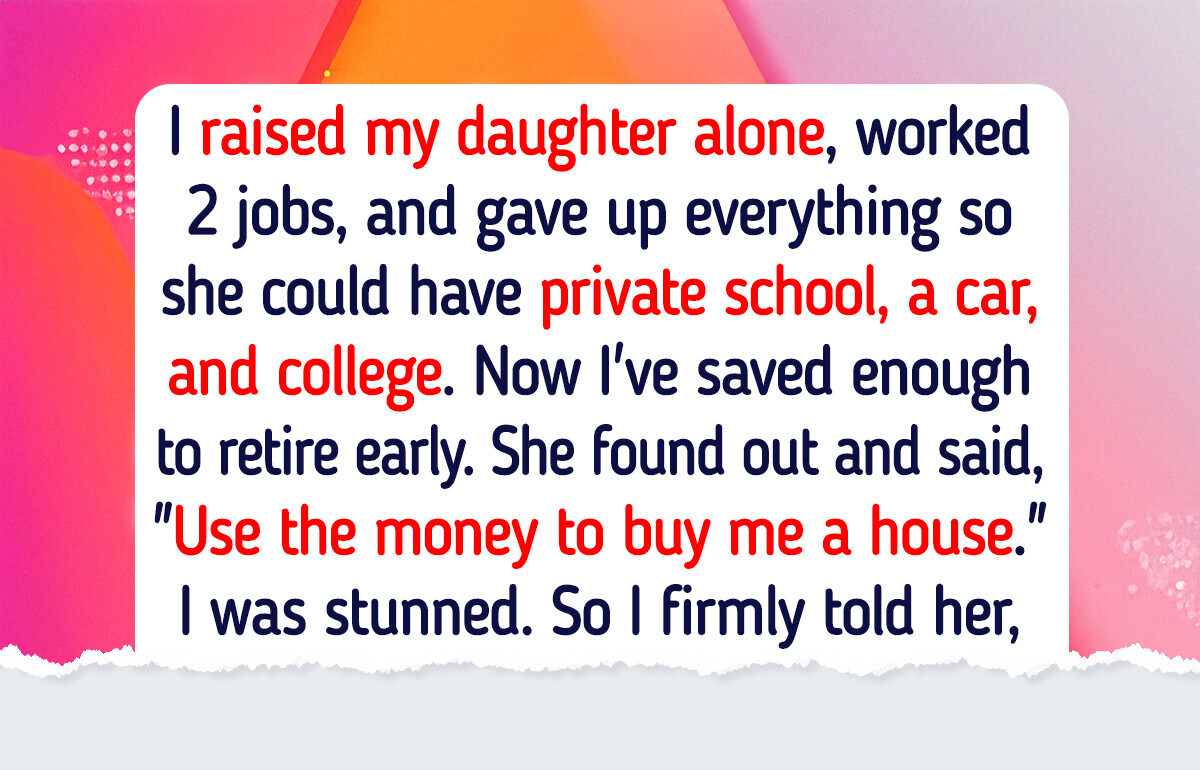 I Gave Up Everything for My Daughter — Now She Wants My Retirement Too I Gave Up Everything for My Daughter — Now She Wants My Retirement Too