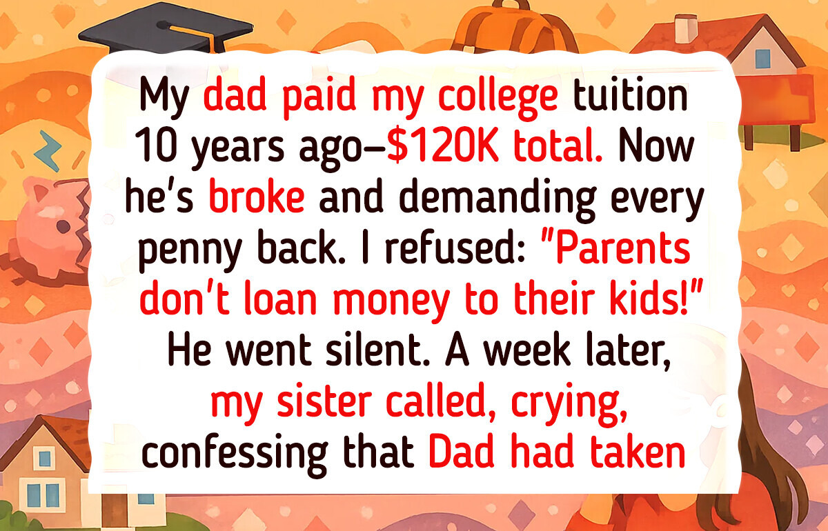 I Refuse to Repay My Dad for My College Tuition—Now I Know Why He Really Needs It I Refuse to Repay My Dad for My College Tuition—Now I Know Why He Really Needs It