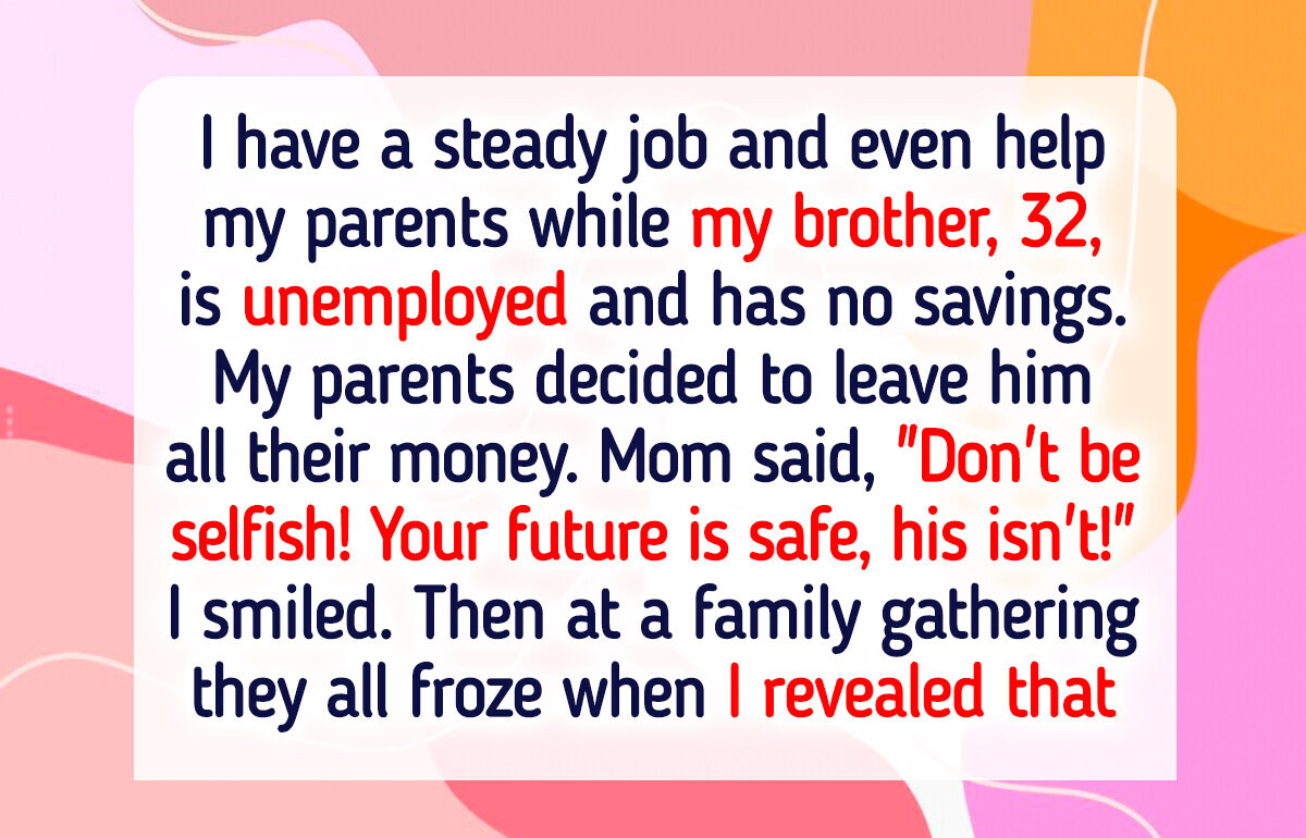 My Parents Gave All Their Money to My Unemployed Brother—So I Served a Payback They Won’t Forget My Parents Gave All Their Money to My Unemployed Brother—So I Served a Payback They Won’t Forget