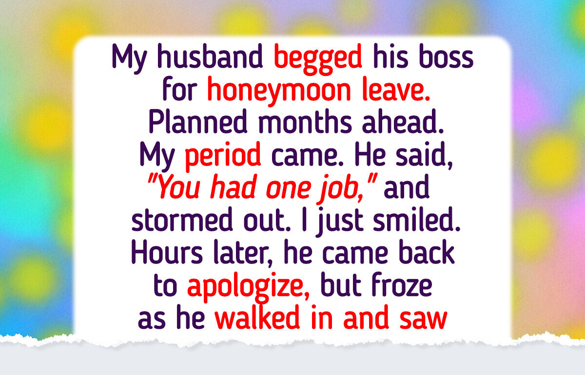 My Husband Blamed Me for My Period on Our Honeymoon, So I Turned the Tables My Husband Blamed Me for My Period on Our Honeymoon, So I Turned the Tables