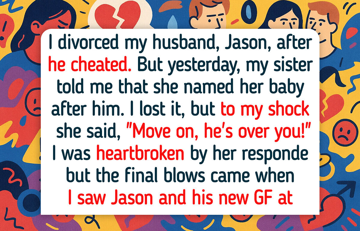 My Sister Named Her Newborn After the Man Who Cheated on Me My Sister Named Her Newborn After the Man Who Cheated on Me