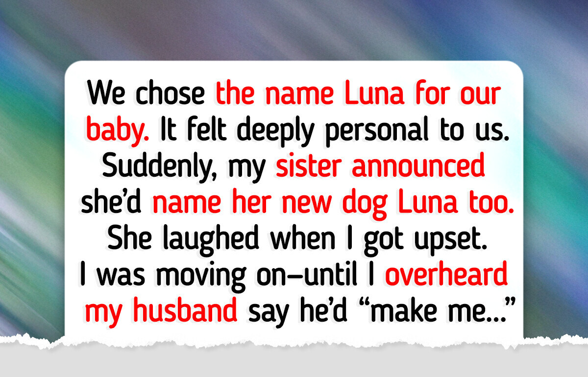 My Sister Used My Baby’s Name for Her Dog — My Husband’s Response Shocked Me My Sister Used My Baby’s Name for Her Dog — My Husband’s Response Shocked Me