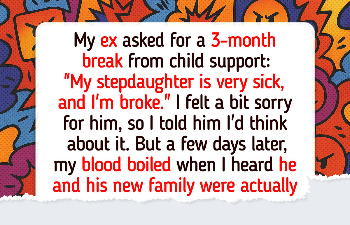 My Ex Wanted Time Off From His Responsibilities, I Decided It Was Time He Faced Them My Ex Wanted Time Off From His Responsibilities, I Decided It Was Time He Faced Them