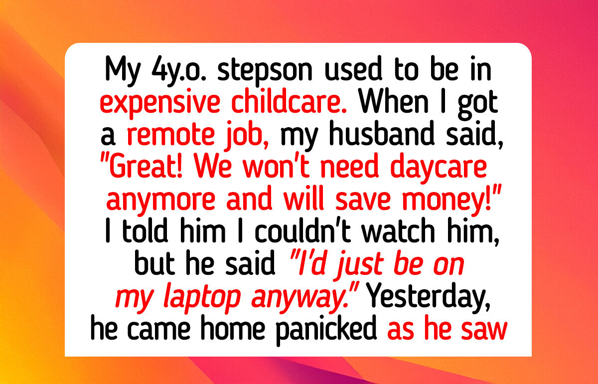 I Refuse to Babysit My Stepson Just Because I Work From Home I Refuse to Babysit My Stepson Just Because I Work From Home