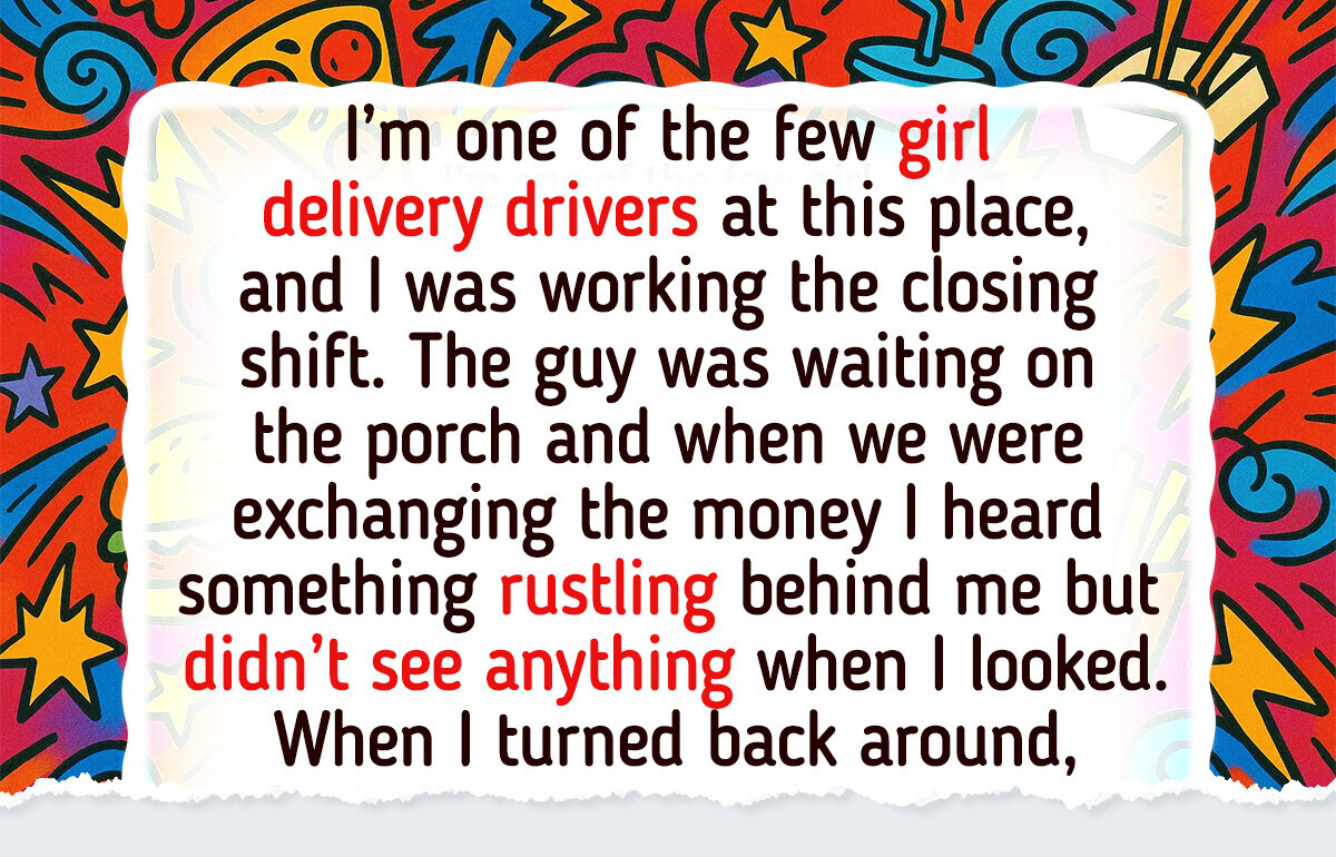 10 Times Delivery Drivers Walked Into Something They Weren’t Paid Enough For 10 Times Delivery Drivers Walked Into Something They Weren’t Paid Enough For