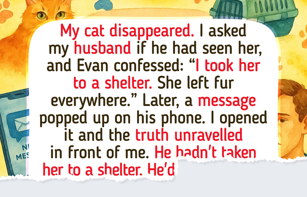 My Husband Lied About Leaving Our Cat at a Shelter—the Reality Was Beyond Pain My Husband Lied About Leaving Our Cat at a Shelter—the Reality Was Beyond Pain