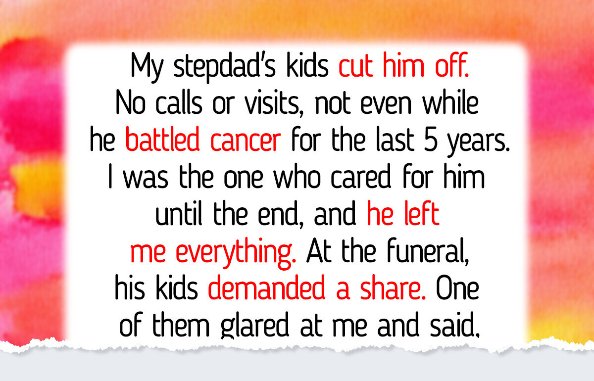 I Refuse to Share My Stepdad’s Legacy With My Stepsiblings, They Don’t Deserve It I Refuse to Share My Stepdad’s Legacy With My Stepsiblings, They Don’t Deserve It