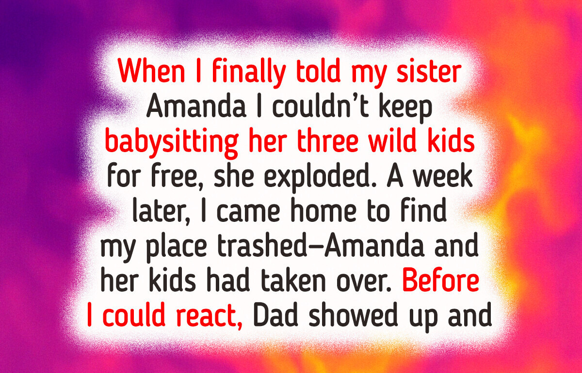 I Refused to Babysit My Sister’s Kids for Free, the Fallout Was Brutal I Refused to Babysit My Sister’s Kids for Free, the Fallout Was Brutal