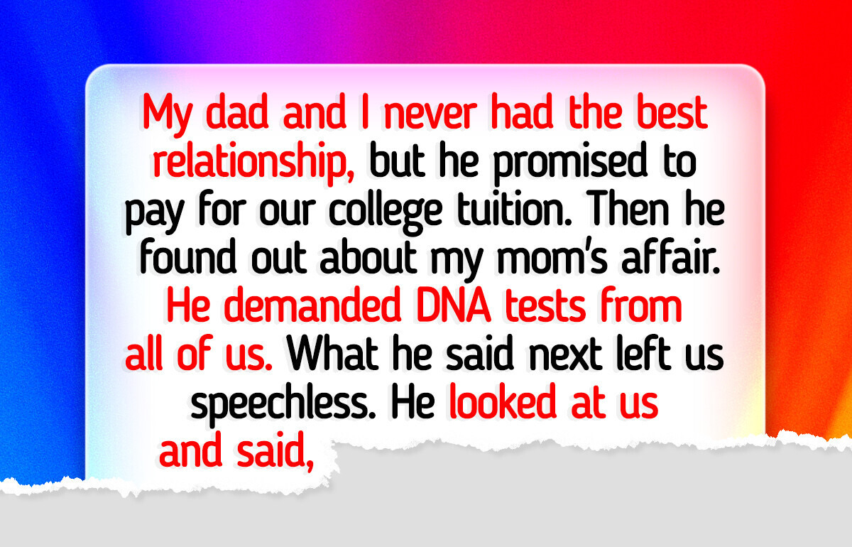My Father Refused to Fund My College Tuition Unless I Take a DNA Test My Father Refused to Fund My College Tuition Unless I Take a DNA Test