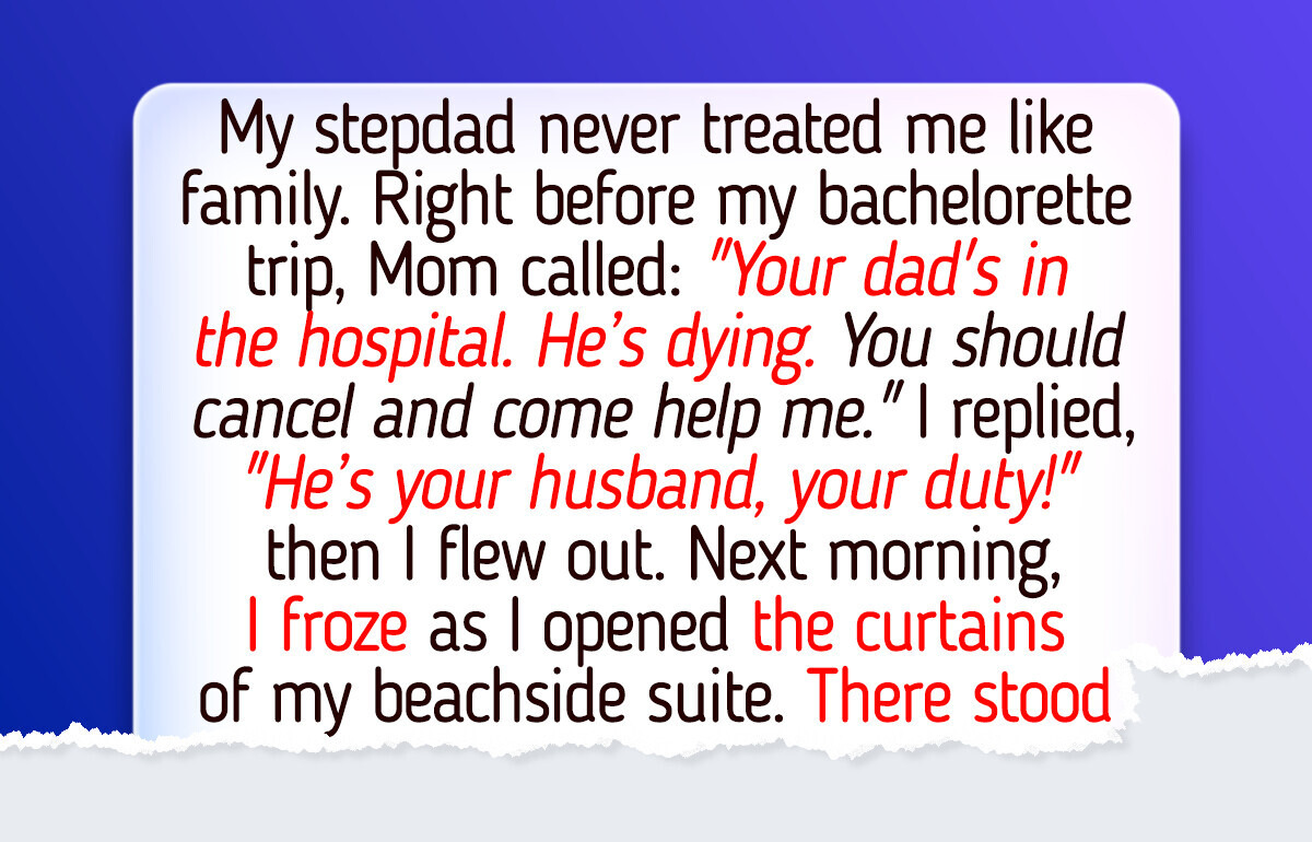 I Refused to Cancel My Bachelorette Weekend to Care for My Sick Stepdad—Then Came the Shock I Refused to Cancel My Bachelorette Weekend to Care for My Sick Stepdad—Then Came the Shock