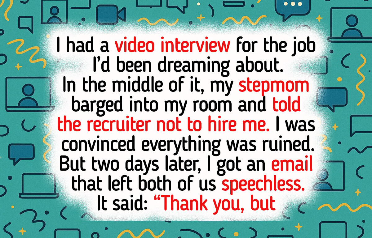My Stepmom Tried to Ruin My Job Interview, but I Got the Last Laugh My Stepmom Tried to Ruin My Job Interview, but I Got the Last Laugh